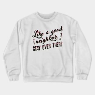 Like a good neighbor Crewneck Sweatshirt